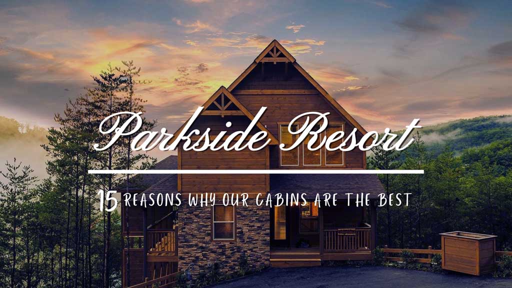 15 Reasons Why Parkside Cabins Are The Best