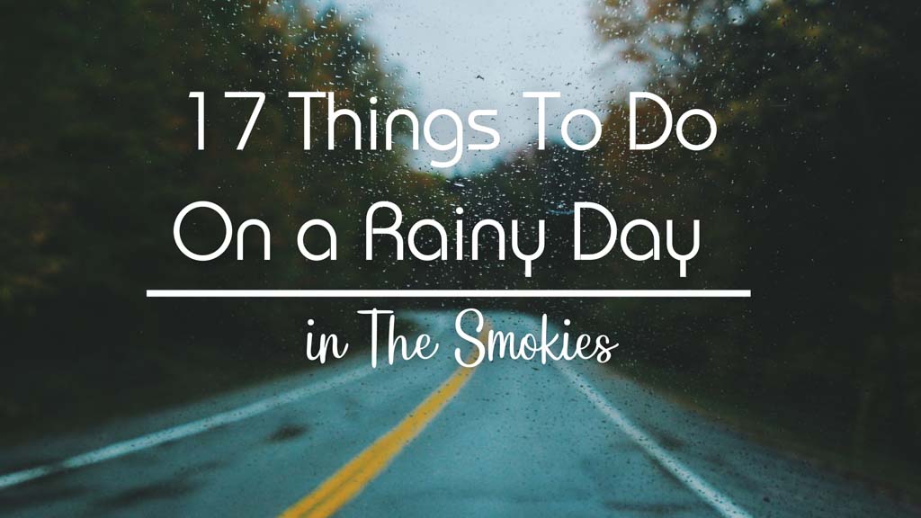 17 Things To Do on a Rainy Day in The Smokies