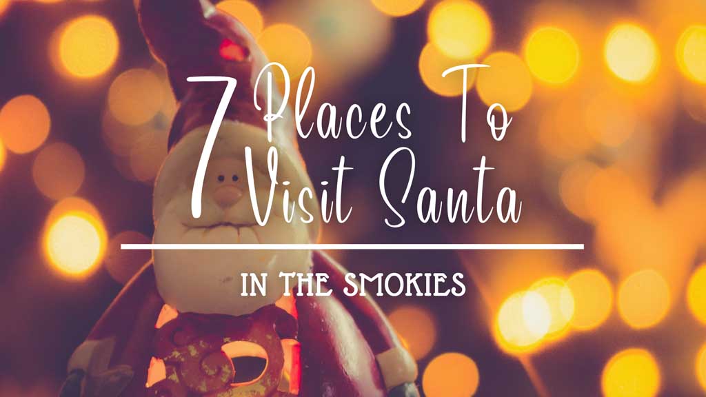 7 Places To Visit Santa In The Smokies