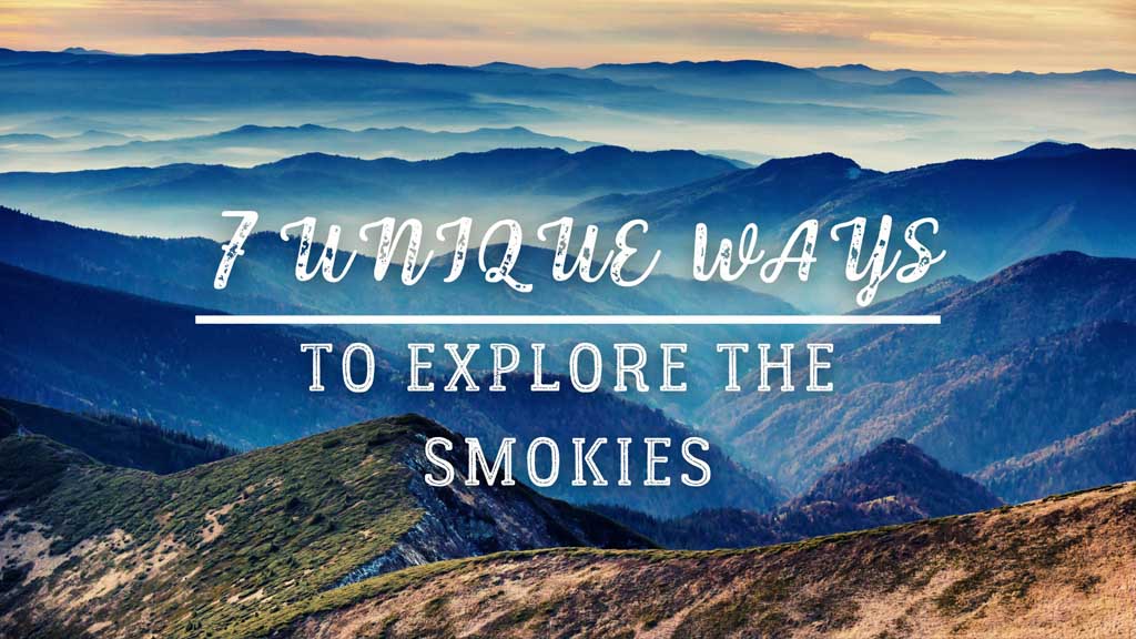 7 Unique Ways To Explore The Smoky Mountains