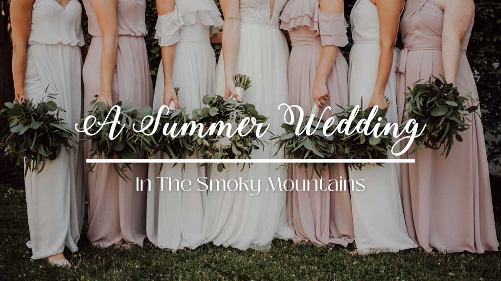 A Summer Wedding In The Smoky Mountains