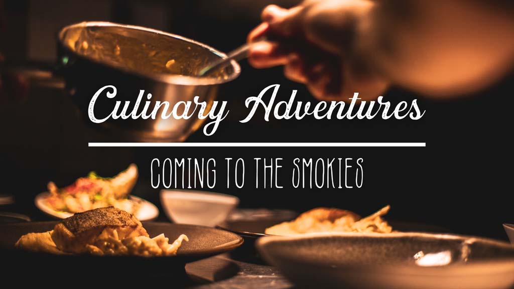 Culinary Adventures Coming to the Smokies