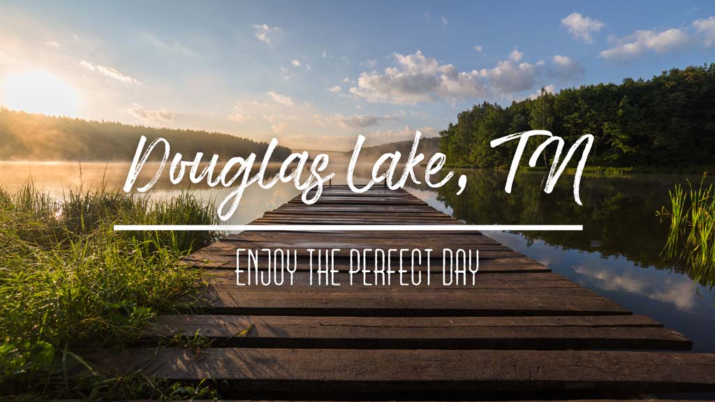 Enjoy the Perfect Day at Douglas Lake, TN