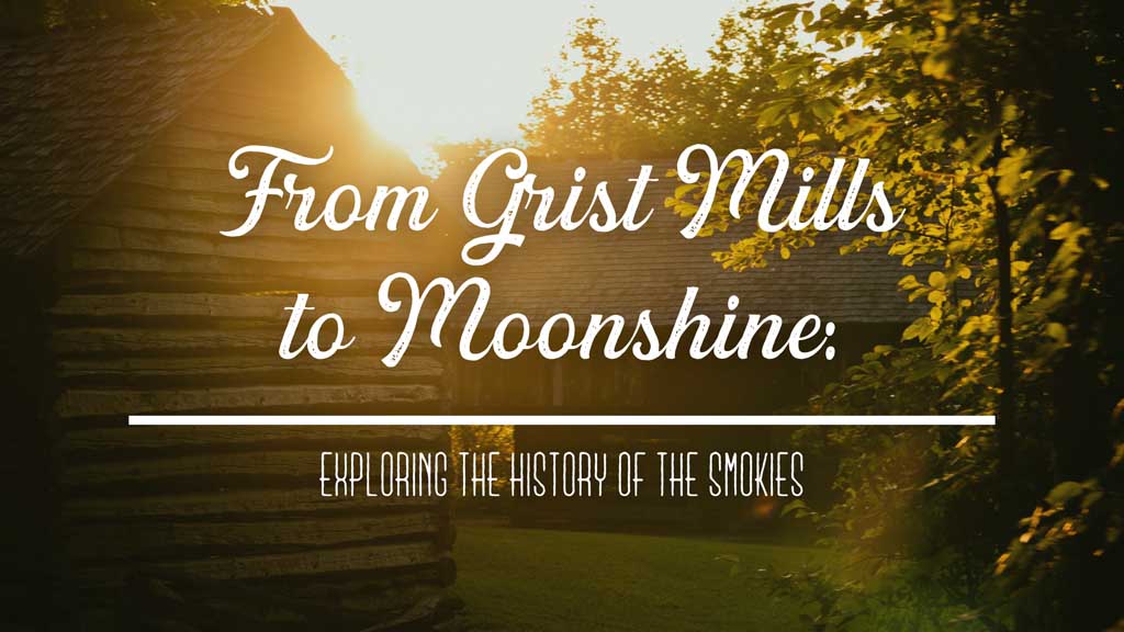 From Grist Mills to Moonshine: Exploring the History of Sevier County