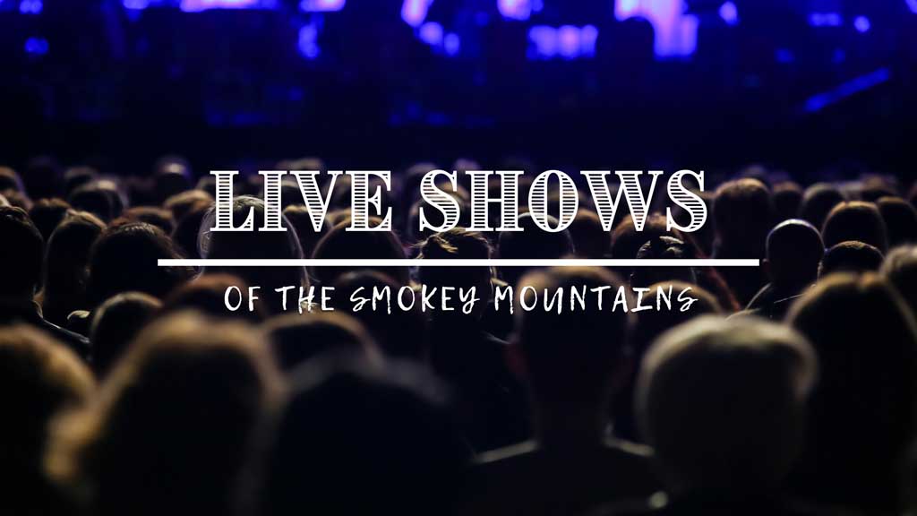 Live Shows Of The Smokey Mountains
