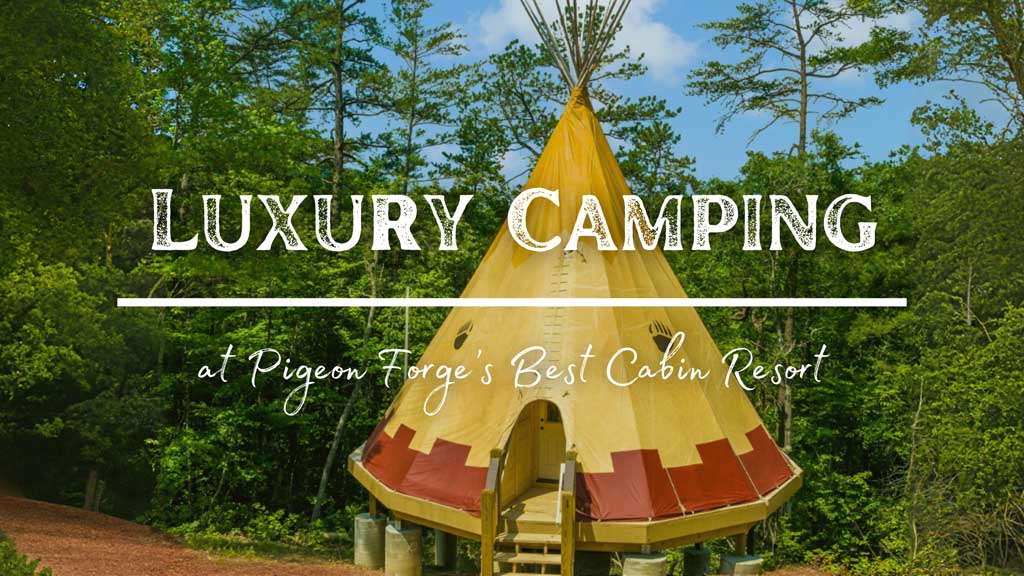 Luxury Camping at Pigeon Forge's Best Cabin Resort