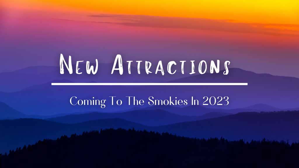 New Attractions Coming To The Smokies In 2023
