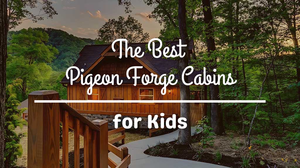 Parkside Resort - The Best Pigeon Forge Cabins for Kids