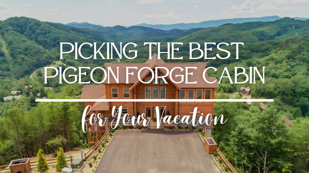 Picking the Best Pigeon Forge Cabin for Your Vacation