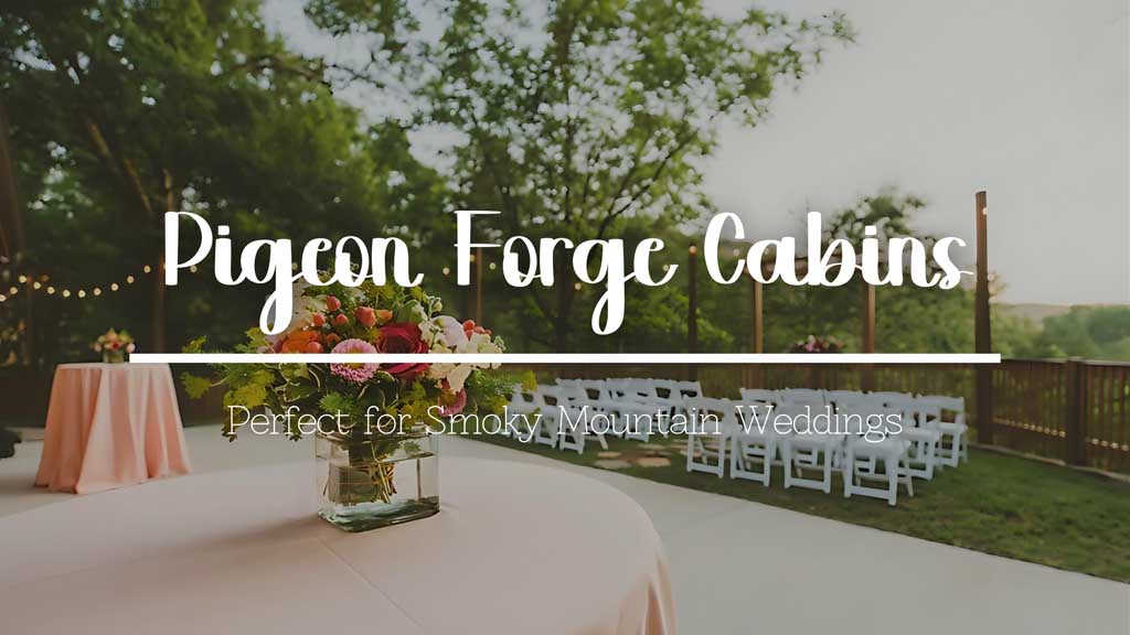 Pigeon Forge Cabins Perfect for Smoky Mountain Weddings