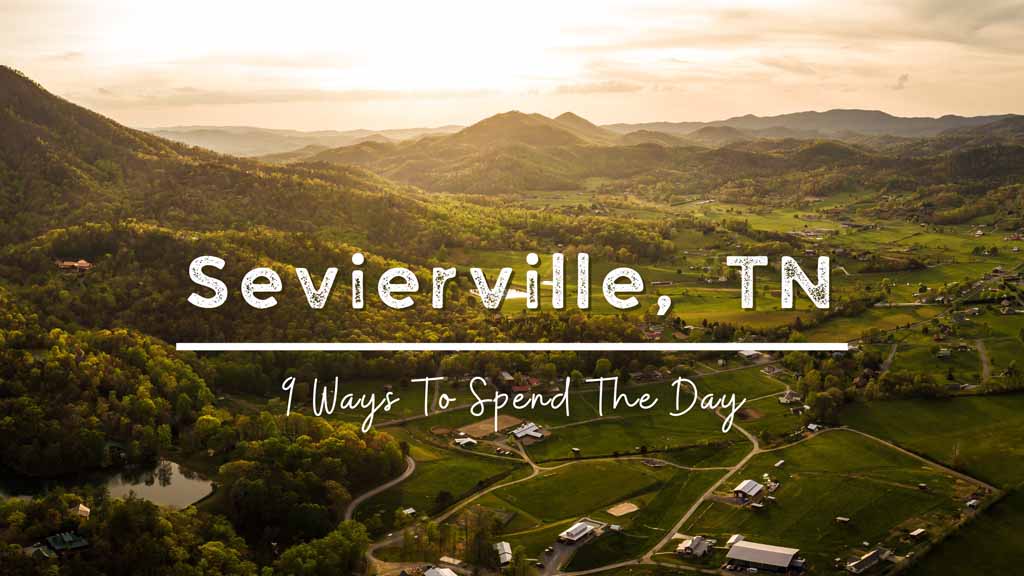 Spend The Day in Sevierville, TN