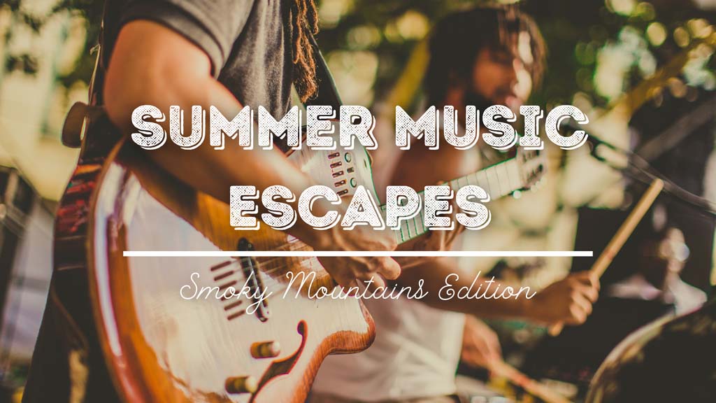 Summer Music Escapes Smoky Mountain Edition