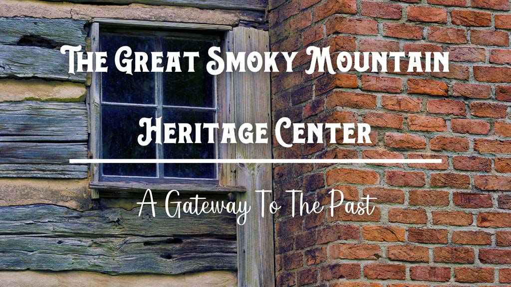 The Great Smoky Mountain Heritage Center