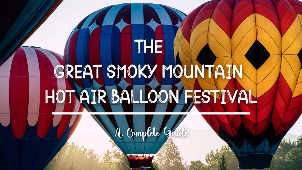 The Great Smoky Mountain Hot Air Balloon Festival - A Complete Guide