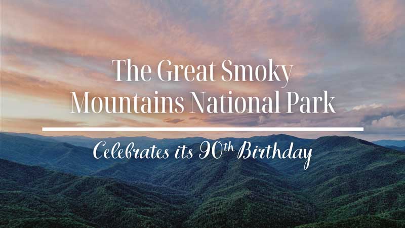 The Great Smoky Mountains National Park Celebrates its 90th Birthday