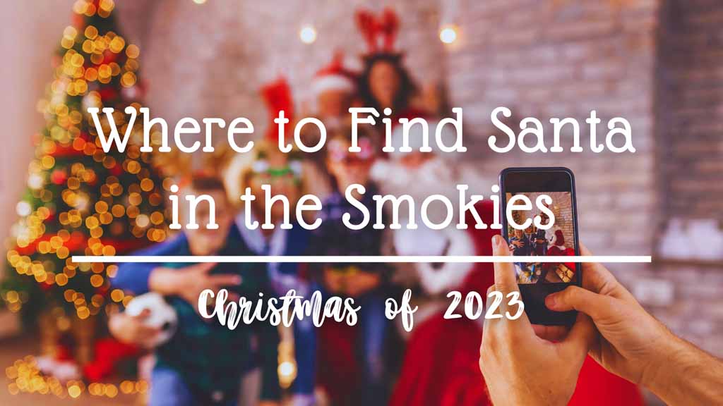 Where to Find Santa in the Smokies - Christmas of 2023