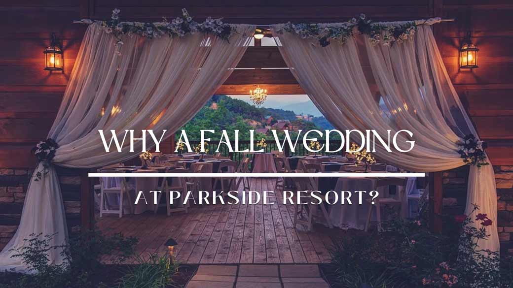 Why A Fall Wedding At Parkside Resort