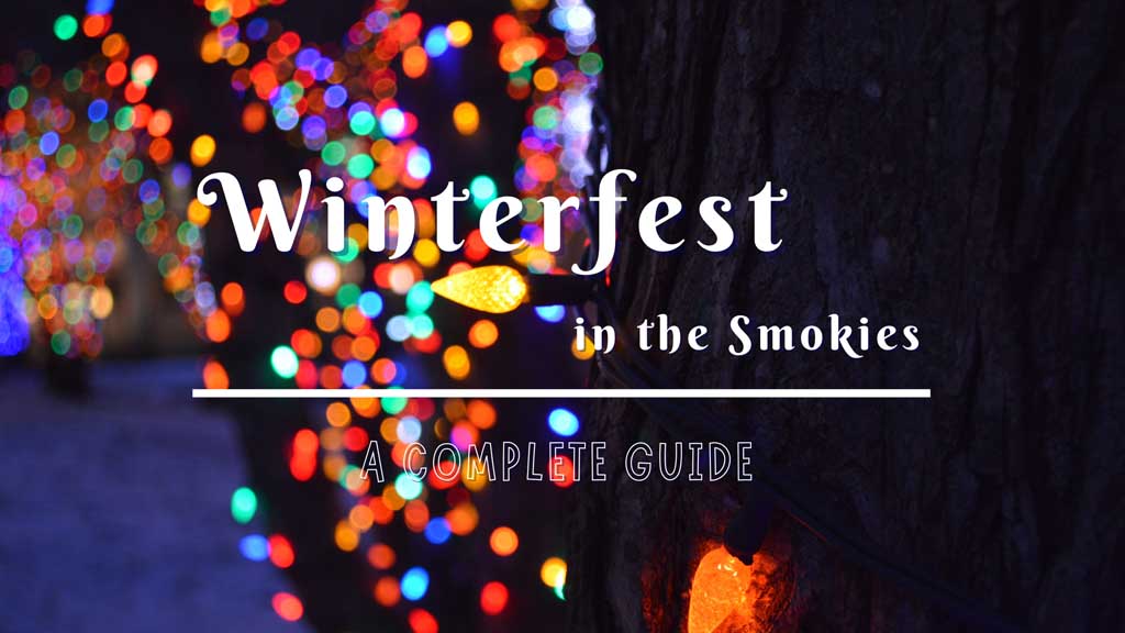A Complete Guide To Winterfest in The Smokies